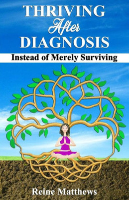 Thriving After Diagnosis : Instead Of Merely Surviving