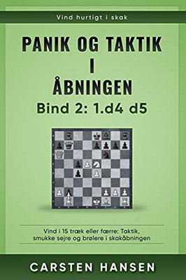 Panik og taktik i åbningen - Bind 2: 1.d4 d5: Vind i 15 træk eller færre: Taktik, smukke sejre og brølere i skakåbningen (Danish Edition)