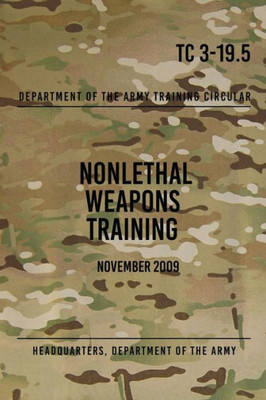 Tc 3-19.5 Nonlethal Weapons Training : November 2009