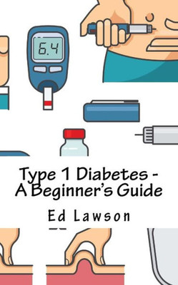 Type 1 Diabetes - A Beginner'S Guide