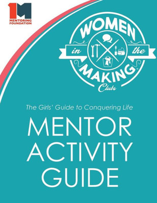 The Girls' Guide To Conquering Life Mentor Activity Guide : Women In The Making Club