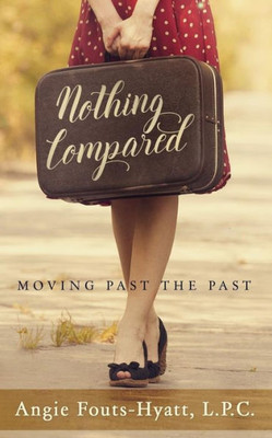 Nothing Compared : Moving Past The Past