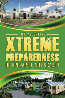 Xtreme Preparedness! : Be Prepared Not Scared