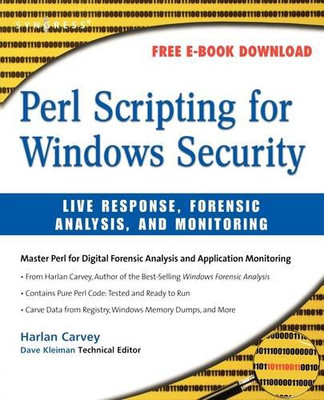 Perl Scripting for Windows Security: Live Response, Forensic Analysis, and Monitoring