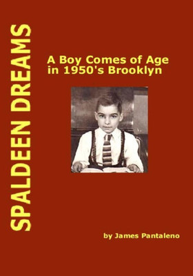 Spaldeen Dreams : A Boy Comes Of Age In 1950'S Brooklyn