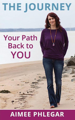 The Journey : Your Path Back To You!