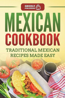 Mexican Cookbook : Traditional Mexican Recipes Made Easy