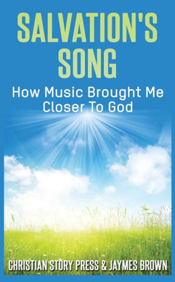 Salvation'S Song : How Music Brought Me Closer To God