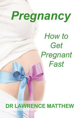 Pregnancy : How To Get Pregnant Fast