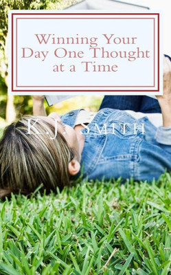 Winning Your Day One Thought At A Time : Early Morning Focused Thought Time Leading You Into Days Of Extraordinary Excellence