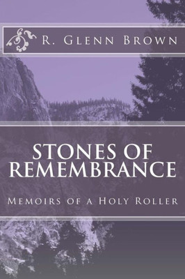 Stones Of Remembrance : Memoirs Of A Holy Roller