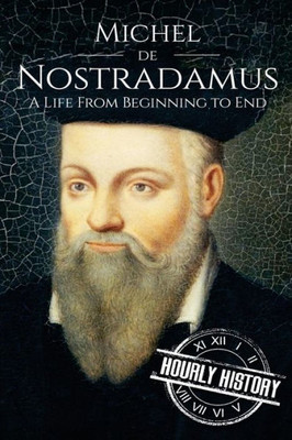 Nostradamus : A Life From Beginning To End