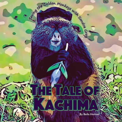 The Tale Of Kachima : Saving The Golden Monkeys With Sandra Gray