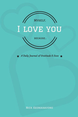 Myself, I Love You Because...