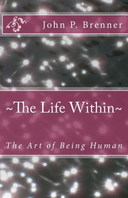 The Life Within : The Art Of Being Human