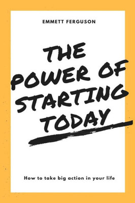The Power Of Starting Today