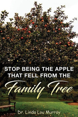 Stop Being The Apple That Fell From The Family Tree : Instead, Exceed The Tree