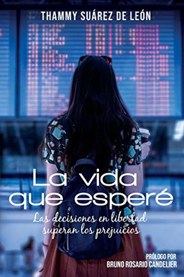LA VIDA QUE ESPERÉ: Las decisiones en libertad superan los prejuicios (Spanish Edition)