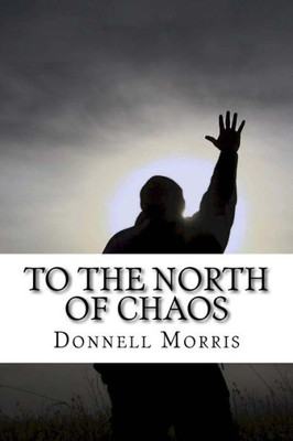To The North Of Chaos : Poems Of My Time