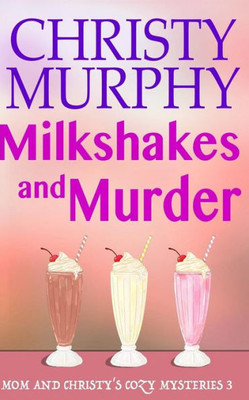 Milkshakes And Murder : A Comedy Cozy