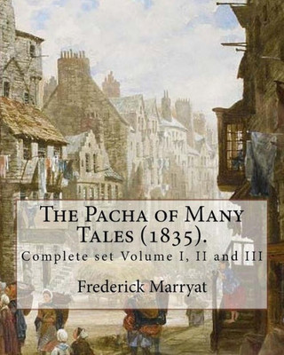 The Pacha Of Many Tales (1835). By:Frederick Marryat And By: Thomas Hardy (3 March 1752 - 11 October 1832) : Complete Set Volume I, Ii And Iii