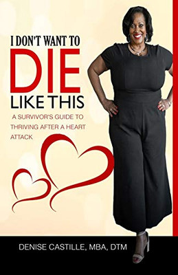 I DON'T WANT TO DIE LIKE THIS: A Survivor's Guide To Thriving After a Heart Attack