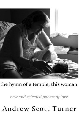 The Hymn Of A Temple, This Woman : New And Selected Poems Of Love