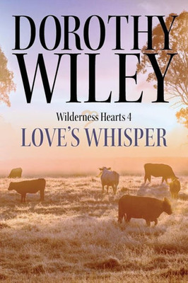 Love'S Whisper : An American Historical Romance (Wilderness Hearts Historical Romances Book 4)