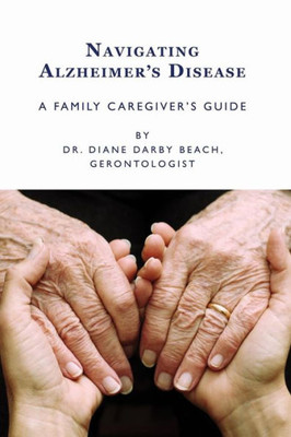 Navigating Alzheimer'S Disease : A Family Caregiver'S Guide