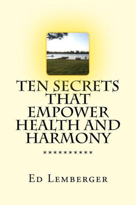 Ten Secrets That Empower Health And Harmony
