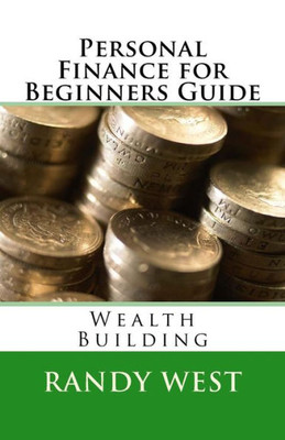 Personal Finance For Beginners Guide : Wealth Building