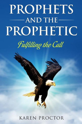 Prophets And The Prophetic : Fulfilling The Call