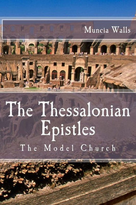The Thessalonian Epistles : The Model Church