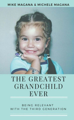 The Greatest Grandchild Ever : Being Relevant With The Third Generation