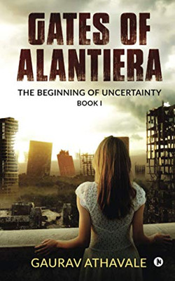 Gates of Alantiera: The Beginning of Uncertainty – Book I
