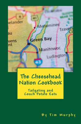 The Cheesehead Nation Cookbook : Tailgating & Couch Potato Eats