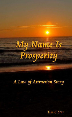 My Name Is Prosperity : A Law Of Attraction Story