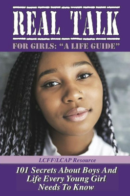 Real Talk For Girls A Life Guide : 101 Secrets About Boys And Life