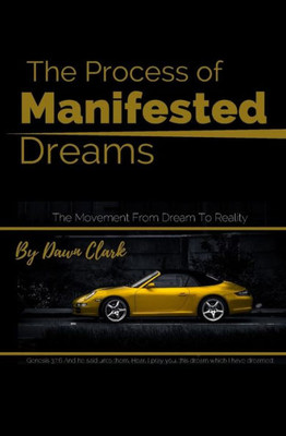 The Process Of Manifested Dreams : The Movement From Dream To Reality
