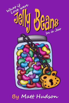 What If Love Were Jelly Beans In A Jar? : Perhaps, The Root Cause Of Chronic Dis-Ease