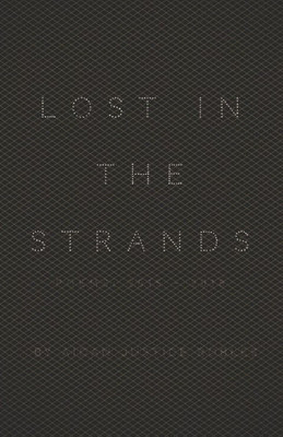 Lost In The Strands : Poems: (2015-2018)