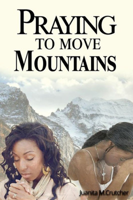 Praying To Move Mountains