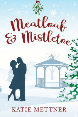 Meatloaf And Mistletoe : A Bells Pass Novel