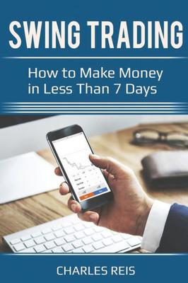 Swing Trading : How To Make Money In Less Than 7 Days