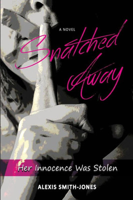 Snatched Away : Her Innocence Was Stolen
