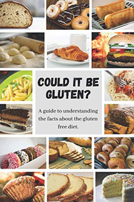 Could it be Gluten?: A guide to understanding the science behind the gluten free diet.