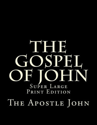 The Gospel Of John : Super Large Print Edition