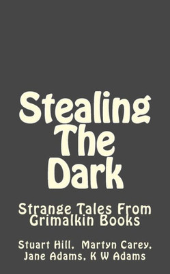 Stealing The Dark : Strange Tales From Grimalkin Books