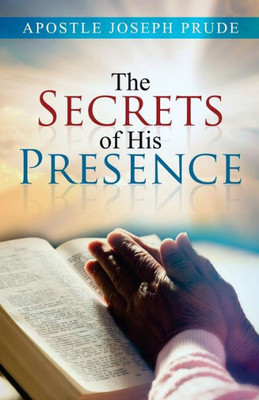 The Secrets Of His Presence