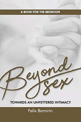 Beyond Sex: Towards an Unfettered Intimacy